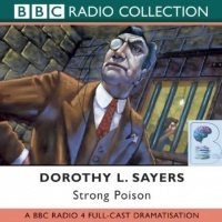 Strong Poison written by Dorothy L. Sayers performed by BBC Full Cast Dramatisation and Ian Carmichael on CD (Abridged)